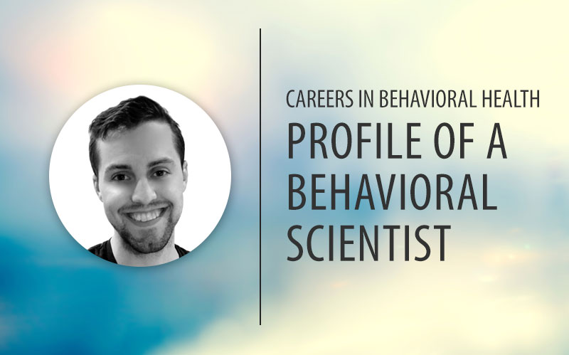 Careers in Behavioral Health: Profile of a Behavioral Scientist